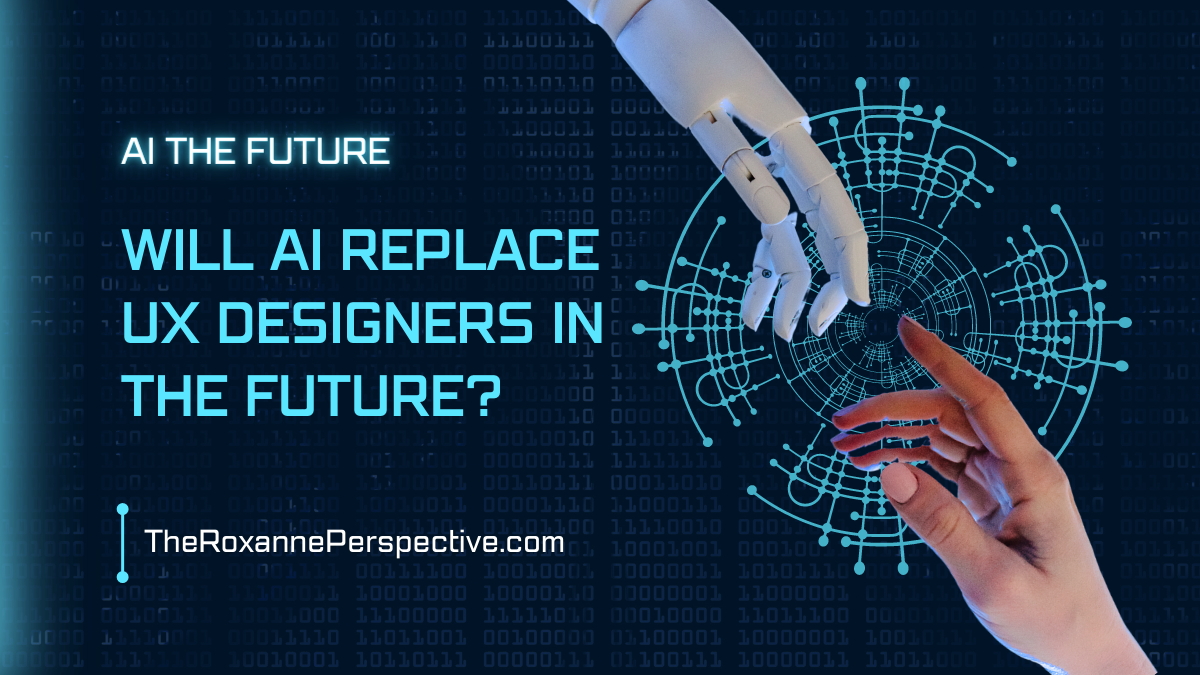 Will AI Replace UX Designers? - The Roxanne Perspective